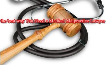the best way You Need a Medical Malpractice Lawyer