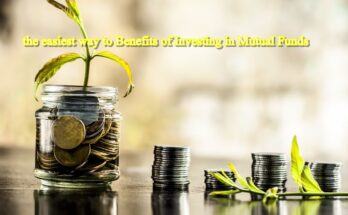 the easiest way to Benefits of Investing in Mutual Funds