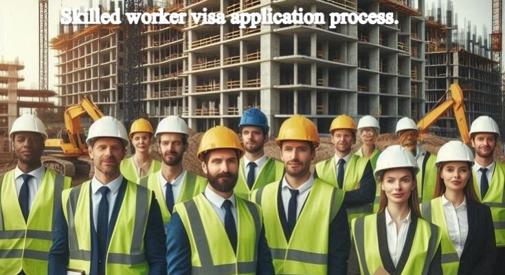 Skilled worker visa application process.