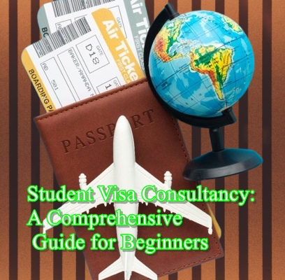 Student Visa Consultancy: A Comprehensive Guide for Beginners