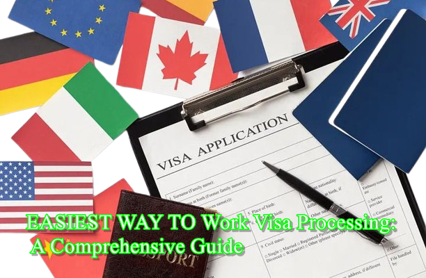 EASIEST WAY TO Work Visa Processing: A Comprehensive Guide